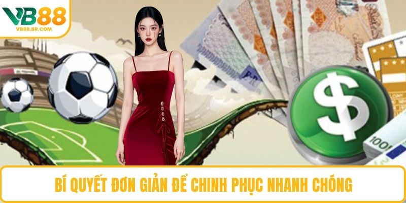 Bí quyết đơn giản để chinh phục nhanh chóng