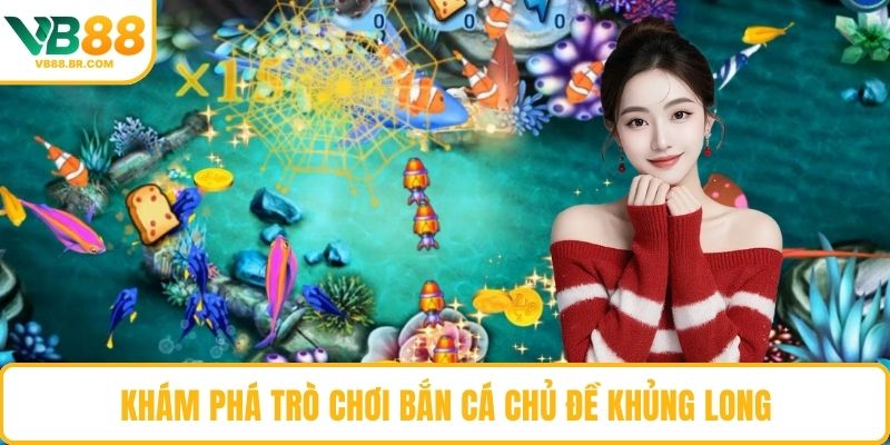 Khám phá trò chơi Bắn Cá chủ đề Khủng Long