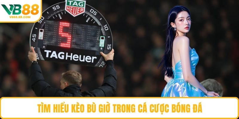 Tìm hiểu kèo bù giờ trong cá cược bóng đá