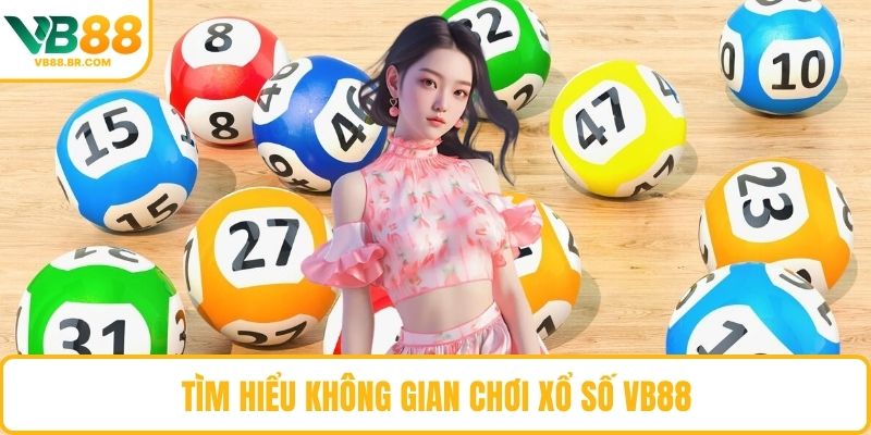 Tìm hiểu không gian chơi xổ số VB88