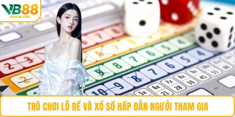 Trò chơi lô đề và xổ số hấp dẫn người tham gia